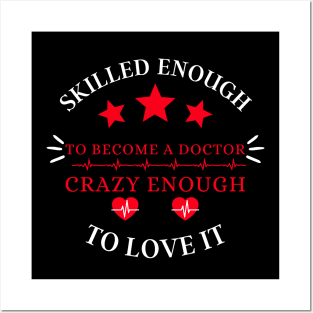 skilled enough to become a doctor, crazy enough to love it Posters and Art